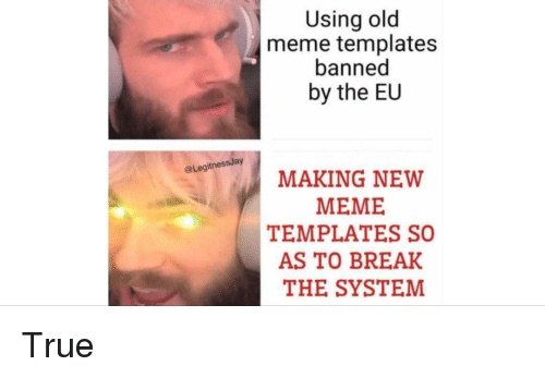 eu memes eu is a copyright protection system that ban memes templates. CRAMEMS MEMES