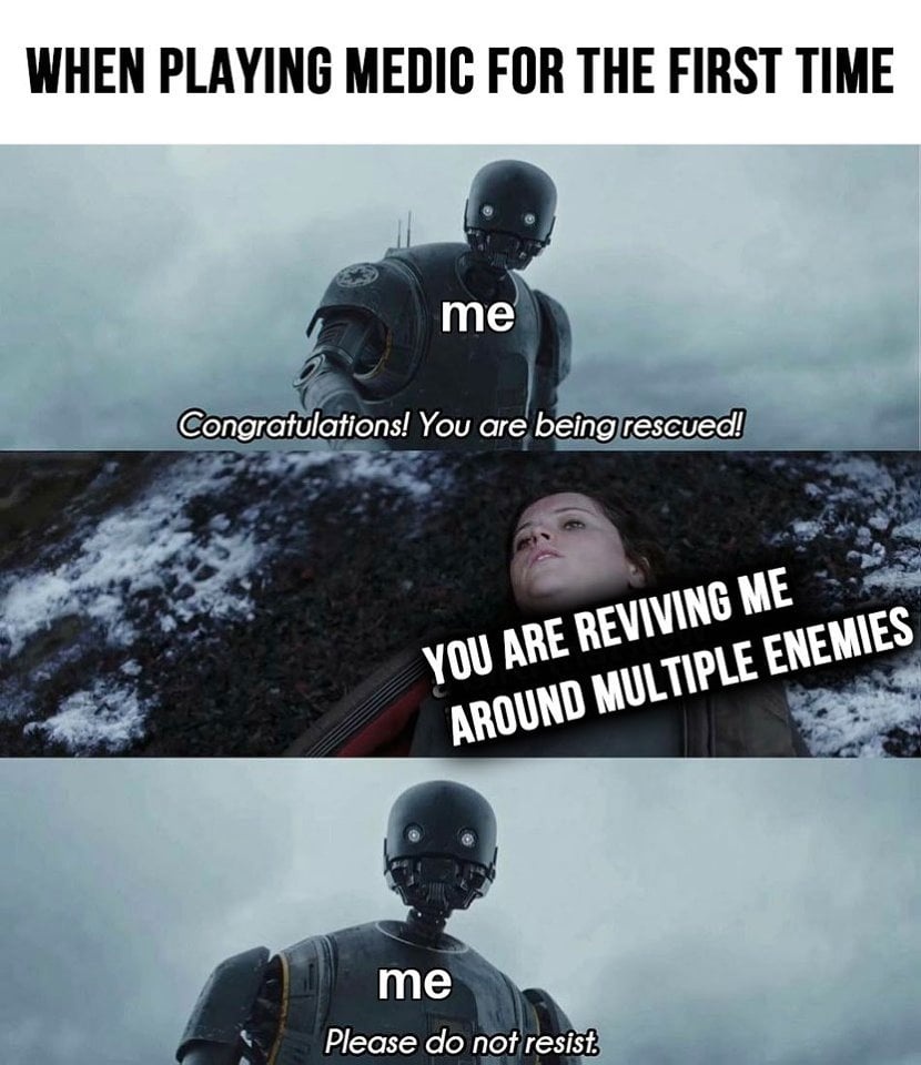 When playing medic for the first time  CRAMEMS MEMES