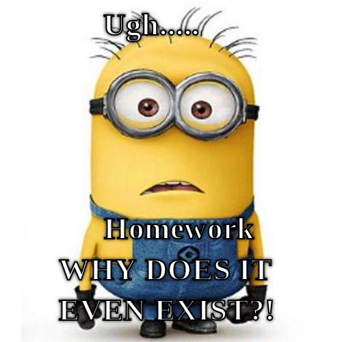 Homework is awful It really is. CRAMEMS MEMES