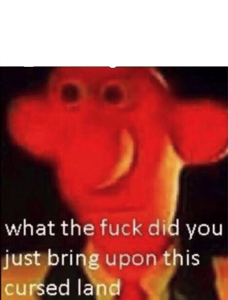 cursed memes cursed memes are no fun. CRAMEMS MEMES
