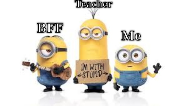 teacher me and bff  CRAMEMS MEMES