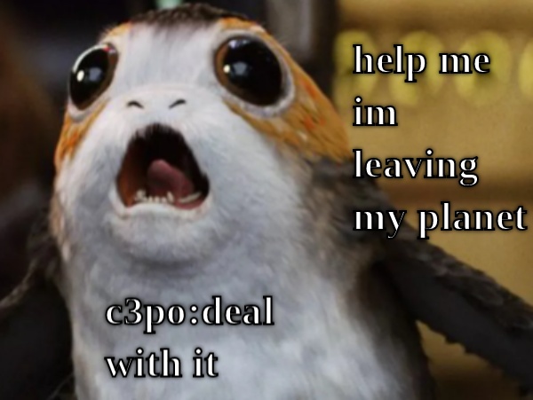 porg help  CRAMEMS MEMES