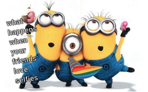 What happens when your friends love selfies funny minion memes  CRAMEMS MEMES