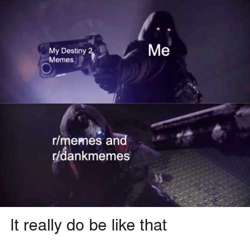 Destiny 2 Memes Destiny 2 is a shooter video game for play station. CRAMEMS MEMES