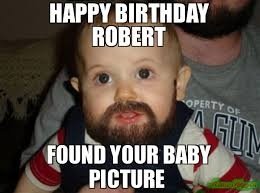 Happy Birthday Robert HAPPY BIRTHDAY ROBERT CRAMEMS MEMES
