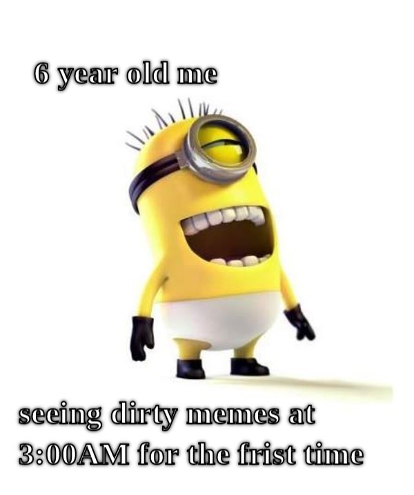 Year Old Me The only problem?
I didn't know what a meme was when I was 6. CRAMEMS MEMES