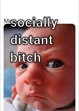 Social Distance When your baby watches 
To much news. 
By M.Pagan CRAMEMS MEMES