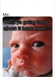 What Ya Going To Do Hmm  CRAMEMS MEMES