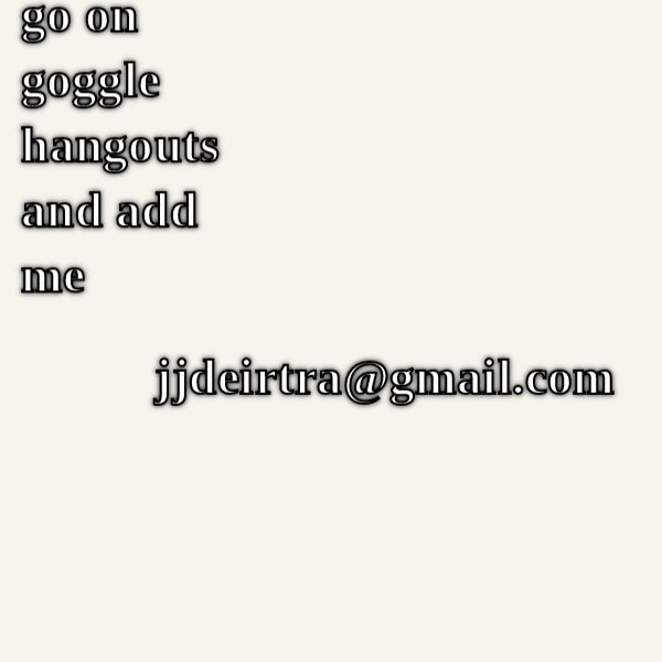 Go Follow Me On Goggle Hangouts jjdeirtra@gmail.com go follow that CRAMEMS MEMES