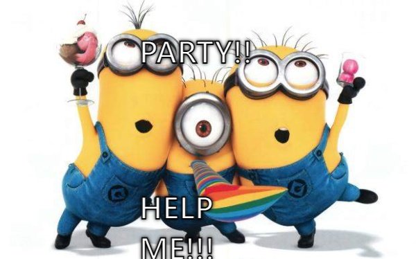 Minions Party The minions have a PAH-ART-TAY CRAMEMS MEMES